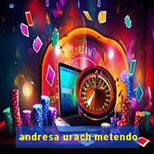 andresa urach metendo